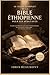 Le guide complet de la Bible éthiopienne pour les débutants: Un guide pour débutants sur le canon orthodoxe éthiopien, les livres perdus, les apocryphes et les Écritures anciennes (French Edition)