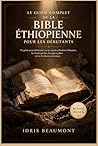 Le guide complet de la Bible éthiopienne pour les débutants: Un guide pour débutants sur le canon orthodoxe éthiopien, les livres perdus, les apocryphes et les Écritures anciennes (French Edition)