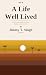 A Life Well Lived : From a ...
