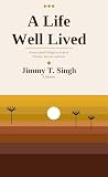 A Life Well Lived : From a Small Village to a Life of Purpose, Success, and Love A Life Well Lived : From a Small Village to a Life of Purpose, Success, and Love