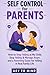 Self Control for Parents: How to Stop Yelling at My Child,Stop Yelling & Manage Anger,Parenting Guide for Yelling,Stay Calm with Kids,Handle Temper Issues with Children Without Losing Control