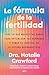 La fórmula de la fertilidad: Todo lo que necesitas saber para tomar el control de tu futuro reproductivo (Spanish Edition)