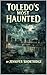 TOLEDO'S MOST HAUNTED