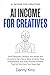 AI Income for Creatives: Ho...