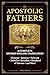 The Apostolic Fathers : A Complete Modern Translation with Context and Clear Explanations Clement, Ignatius, Polycarp, the Didache, Barnabas, and Early Church Writings