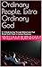 Ordinary People, Extra Ordinary God: A 12-Week Journey Through Biblical Lives That Reveal God’s Power in Human Weakness