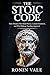 The Stoic Code: How Modern Men Build Power, Control Emotions, and Win Without Needing Approval