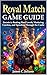 ROYAL MATCH GAME GUIDE: Secrets to Beating Hard Levels, Mastering Combos, and Speeding Through the Castle