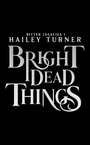 Bright Dead Things (Bitter Legacies Book 1)