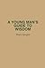 A Young Man’s Guide to Wisdom