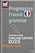 Progressive French Grammar for English Speakers: NEW Edition Learn French Easily !!! (Learn French for Adult Beginners workbooks textbooks)
