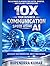 10X Your Business Communication Speed Using AI: The Ultimate Playbook for Faster, Smarter, and Scalable Conversations