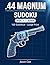 .44 Magnum Sudoku — Easy: Volume 1 | 150 Large Print Puzzles for Adults | Solutions Included