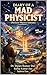 Diary of a Mad Physicist (Particle Physics Edition)