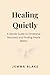 Healing Quietly: A Gentle Guide to Emotional Recovery and Finding Peace Within