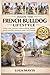 INSIDE THE FRENCH BULLDOG LIFESTYLE: Urban care, behavior understanding, feeding, health, and daily routines for happy French Bulldogs