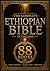 The Complete Ethiopian Bible in English (88 Books): Ancient Sacred Scriptures Featuring Apocrypha, Enoch, Jubilees, Giants, and Orthodox Canon with Historical Insight