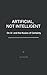 Artificial, Not Intelligent: On AI and the Illusion of Certainty