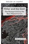 Hitler y su Dios: El Trasfondo del Fenómeno Nazi (Spanish Edition)