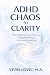 ADHD CHAOS to CLARITY: From...