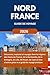NORD FRANCE GUIDE DE VOYAGE (2026): Découvrez, explorez et voyagez à travers les Hauts-de-France, la Normandie, la Bretagne, Lille, Rouen, Caen et bien ... grâce à ce guide pratique. (French Edition)
