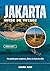 JAKARTA GUIDE DE VOYAGE 2026-2027: Un guide pour explorer, dîner et vivre la ville (French Edition)