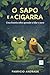 O SAPO E A CIGARRA: Uma historia para quem não sabe ouvi os país: idade 3 a 7 anos. Pedagogia aprendizado (Portuguese Edition)