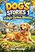 Dog's Stories 1: A Dog’s Curious Adventure