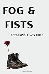 Fog and Fists: A Working-Class Triad