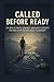 Called Before Ready: 30 Days of Faith, Courage, and Quiet Strength for Men Stepping Into Godly Leadership