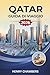 QATAR GUIDA DI VIAGGIO 2026: Esplora cultura, avventure nel deserto e meraviglie costiere con itinerari pratici e consigli di viaggio (Italian Edition)