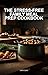The Stress-Free Family Meal Prep Cookbook: Simple Recipes to Save Time, Reduce Kitchen Stress, and Eat Well with the Ultimate Healthy Meal Prep Cookbook for Busy Families