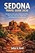Sedona Travel Guide 2026: The Ultimate 2026 Guide to Sedona’s Best Hikes, Vortex Sites, Scenic Views, Hidden Gems, and Unforgettable Arizona Adventures