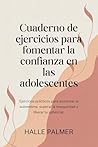 Cuaderno de ejercicios para fomentar la confianza en las adolescentes: Ejercicios prácticos para aumentar la autoestima, superar la inseguridad y liberar tu potencial. (Spanish Edition)