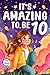 It's Amazing To Be 10!: Colorful Chapter Book for 10 Year Old Girls - 10 Inspiring Stories about Self-Esteem, Confidence & Friendship (Gifts for Amazing Girls)