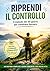 Riprendi il controllo: Il metodo dei 30 giorni per cambiare davvero (Italian Edition)