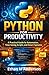 Python for Productivity: A Practical Guide to Automation, Time-Saving Scripts, and Smart Systems