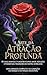 A Arte da Atração Profunda (Portuguese Edition)