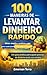 100 Maneiras de Levantar Dinheiro Rápido: Ideias simples e práticas para gerar renda usando criatividade e iniciativa (Portuguese Edition)