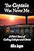 The Captain Was Never Me: A Pilot's Story of Calling, Collapse and Christ