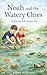 NOAH AND THE WATERY ONES (A GENTLE NATURE SERIES)
