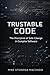Trustable Code: The Discipline of Safe Change in Complex Software