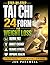 Step-by-Step Tai Chi 24 Form for Weight Loss: A Complete Guide to Transforming Your Health, Losing Weight, and Cultivating Inner Peace Through Tai Chi