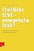 Christliche Ethik - evangelische Ethik?: Das Ethische im Konflikt der Interpretationen (German Edition)