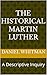The Historical Martin Luther: A Descriptive Inquiry (The Historical Inquiry Series)