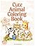 Cute Animal Coloring Book: Easy & Fun Coloring for Kids Ages 2–6 with 70+ Animal Pages