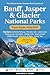 Banff, Jasper and Glacier National Parks Travel Guide 2026/2027: Hiking Trails, Scenic Drives & Wildlife Guide to the Icefields Parkway, Moraine Lake, Lake Louise & Going-to-the-Sun Road with Tips