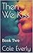Then We Kiss: Book Two