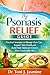 The Psoriasis Relief Guide: Practical Strategies to Manage Flare-Ups, Support Skin Health, and Build Daily Habits for Clearer, More Comfortable Skin