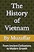 The History of Vietnam: From Ancient Civilizations to Modern Growth (history books)